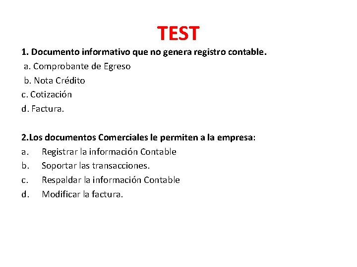TEST 1. Documento informativo que no genera registro contable. a. Comprobante de Egreso b. TEST 1. Documento informativo que no genera registro contable. a. Comprobante de Egreso b.