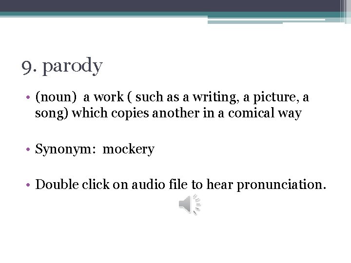 9. parody • (noun) a work ( such as a writing, a picture, a