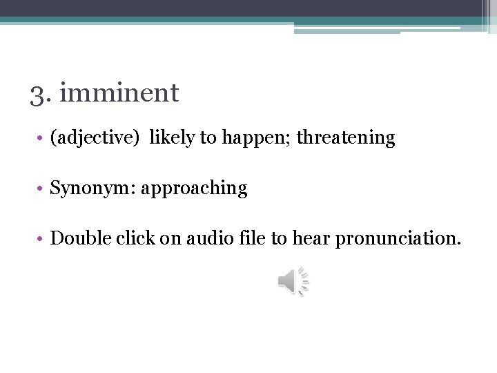 3. imminent • (adjective) likely to happen; threatening • Synonym: approaching • Double click