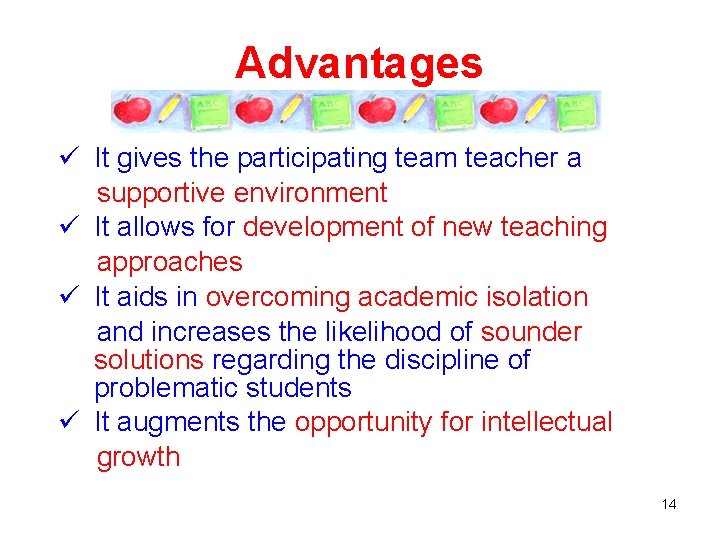 Advantages ü It gives the participating team teacher a supportive environment ü It allows