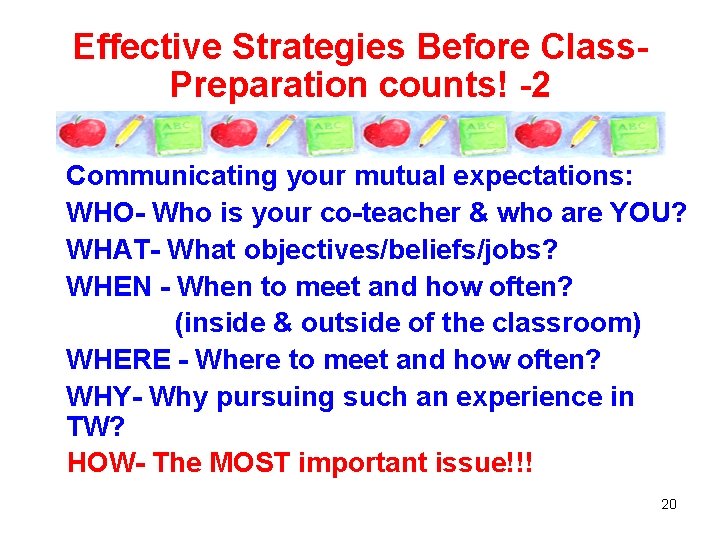 Effective Strategies Before Class- Preparation counts! -2 Communicating your mutual expectations: WHO- Who is