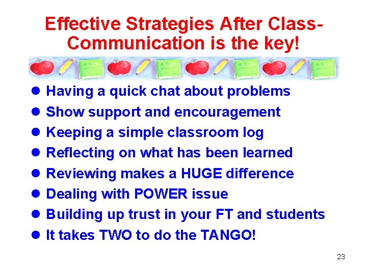 Effective Strategies After Class. Communication is the key! l Having a quick chat about