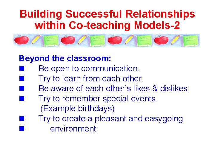 Building Successful Relationships within Co-teaching Models-2 Beyond the classroom: n Be open to communication.