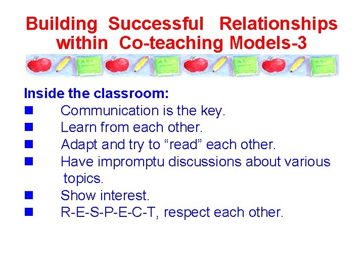 Building Successful Relationships within Co-teaching Models-3 Inside the classroom: n Communication is the key.