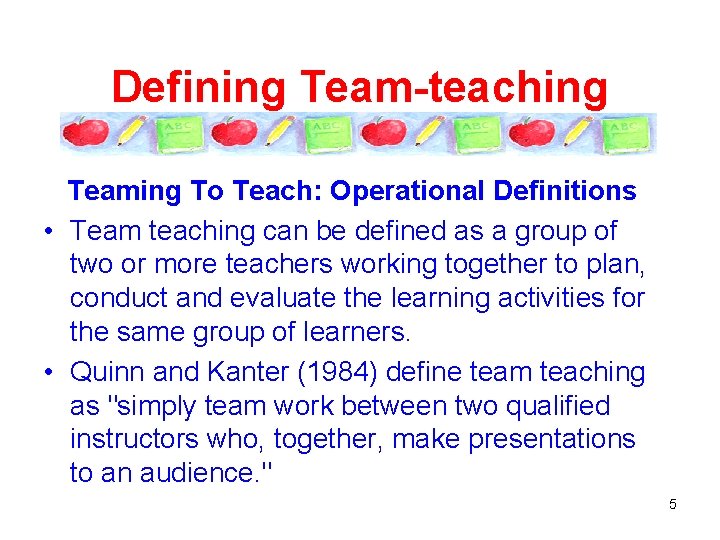 Defining Team-teaching Teaming To Teach: Operational Definitions • Team teaching can be defined as