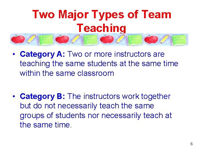 Two Major Types of Team Teaching • Category A: Two or more instructors are