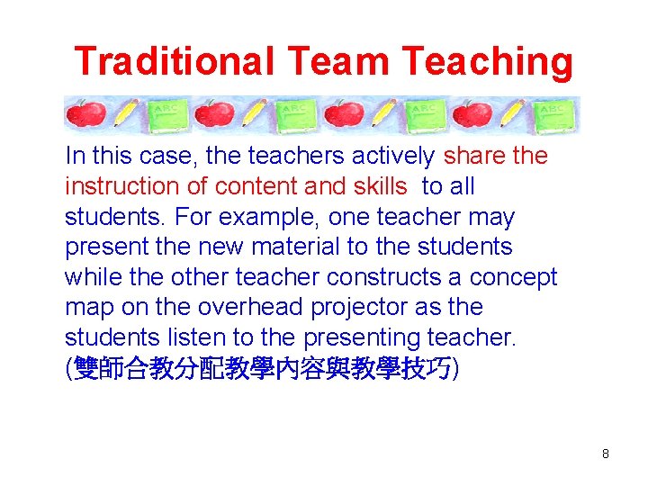 Traditional Team Teaching In this case, the teachers actively share the instruction of content
