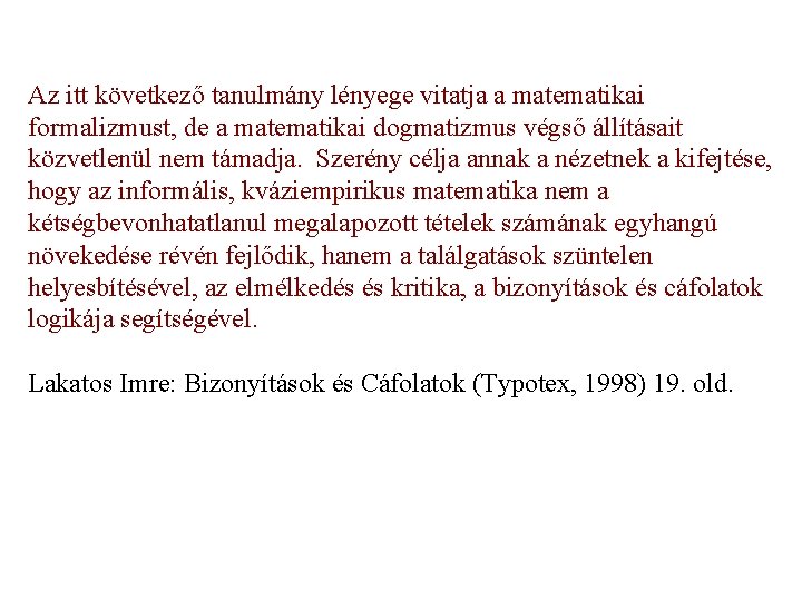 Az itt következő tanulmány lényege vitatja a matematikai formalizmust, de a matematikai dogmatizmus végső