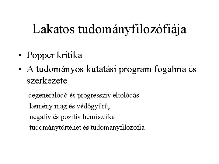 Lakatos tudományfilozófiája • Popper kritika • A tudományos kutatási program fogalma és szerkezete degenerálódó