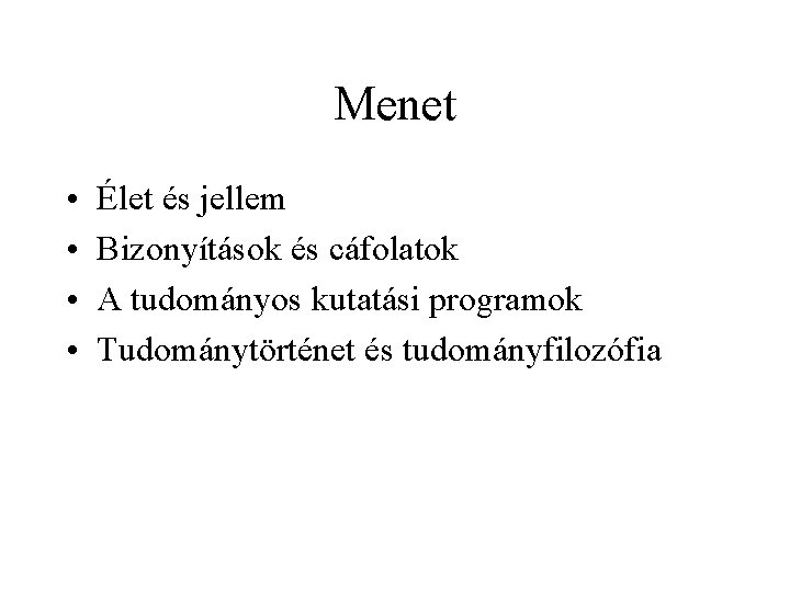 Menet • • Élet és jellem Bizonyítások és cáfolatok A tudományos kutatási programok Tudománytörténet