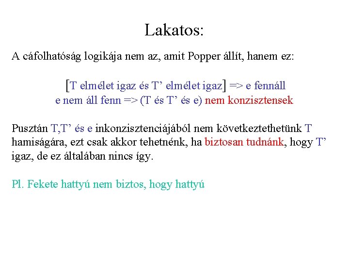 Lakatos: A cáfolhatóság logikája nem az, amit Popper állít, hanem ez: [T elmélet igaz