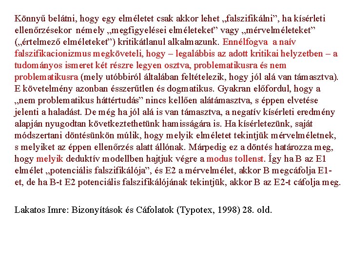 Könnyű belátni, hogy elméletet csak akkor lehet „falszifikálni”, ha kísérleti ellenőrzésekor némely „megfigyelései elméleteket”