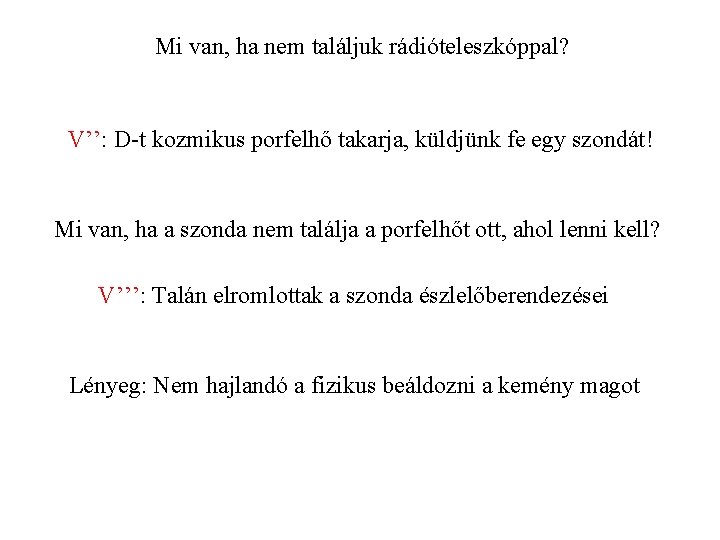 Mi van, ha nem találjuk rádióteleszkóppal? V’’: D-t kozmikus porfelhő takarja, küldjünk fe egy