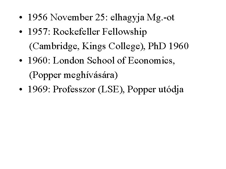  • 1956 November 25: elhagyja Mg. -ot • 1957: Rockefeller Fellowship (Cambridge, Kings