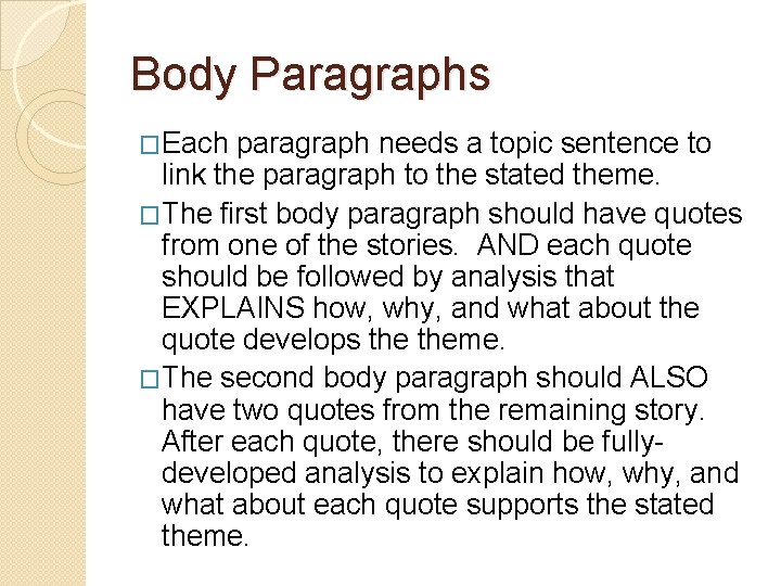 Body Paragraphs �Each paragraph needs a topic sentence to link the paragraph to the