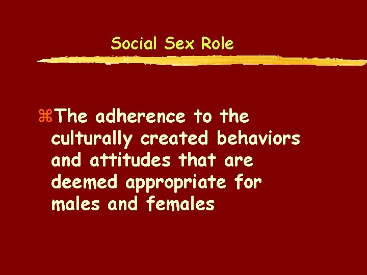 Social Sex Role z. The adherence to the culturally created behaviors and attitudes that