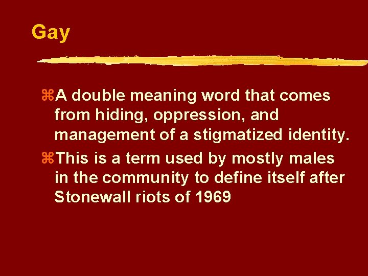 Gay z. A double meaning word that comes from hiding, oppression, and management of