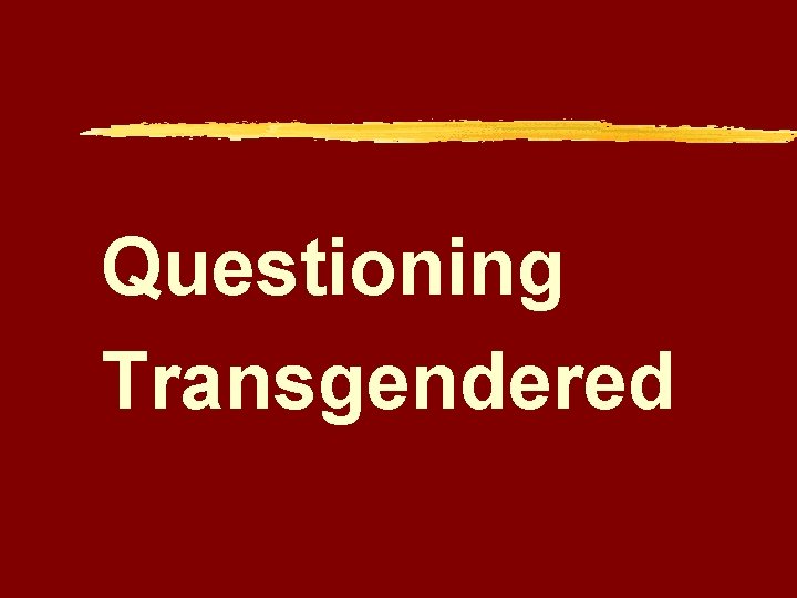 Questioning Transgendered 