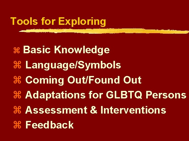 Tools for Exploring z Basic Knowledge z Language/Symbols z Coming Out/Found Out z Adaptations