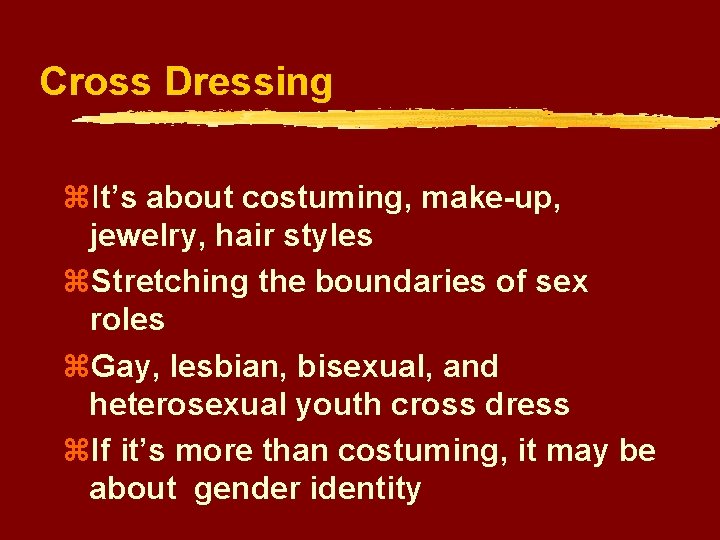 Cross Dressing z. It’s about costuming, make-up, jewelry, hair styles z. Stretching the boundaries