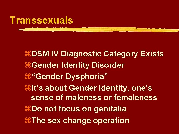 Transsexuals z. DSM IV Diagnostic Category Exists z. Gender Identity Disorder z“Gender Dysphoria” z.