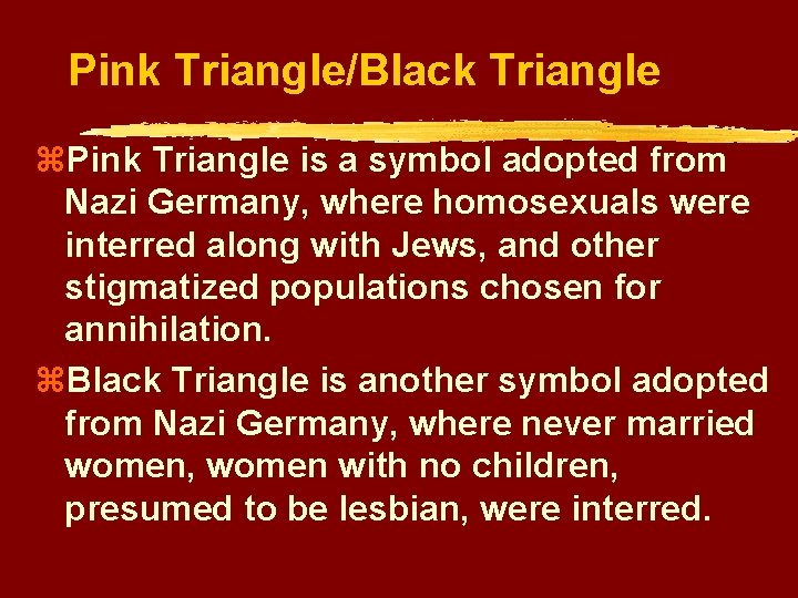 Pink Triangle/Black Triangle z. Pink Triangle is a symbol adopted from Nazi Germany, where