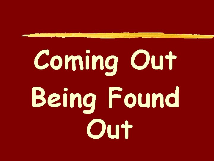 Coming Out Being Found Out 