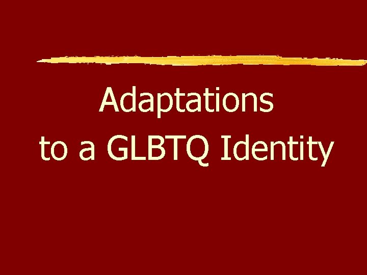 Adaptations to a GLBTQ Identity 