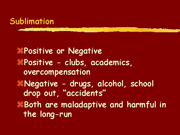 Sublimation z. Positive or Negative z. Positive - clubs, academics, overcompensation z. Negative -