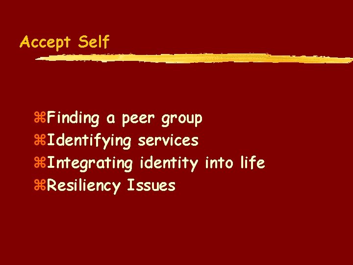 Accept Self z. Finding a peer group z. Identifying services z. Integrating identity into