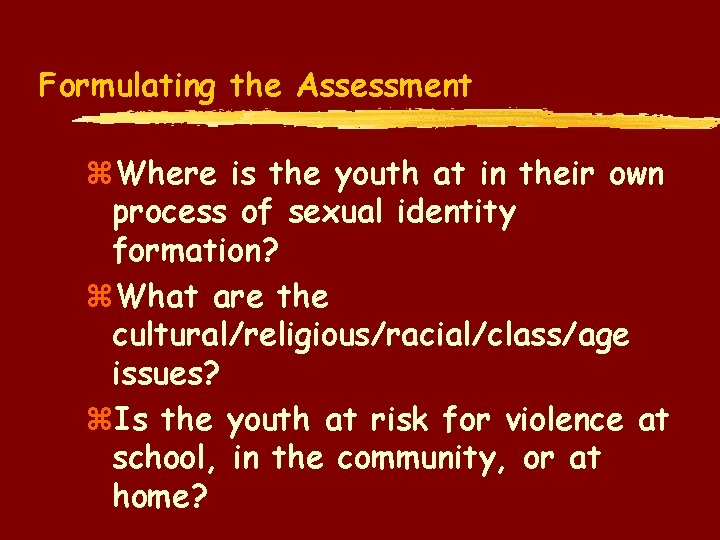 Formulating the Assessment z. Where is the youth at in their own process of