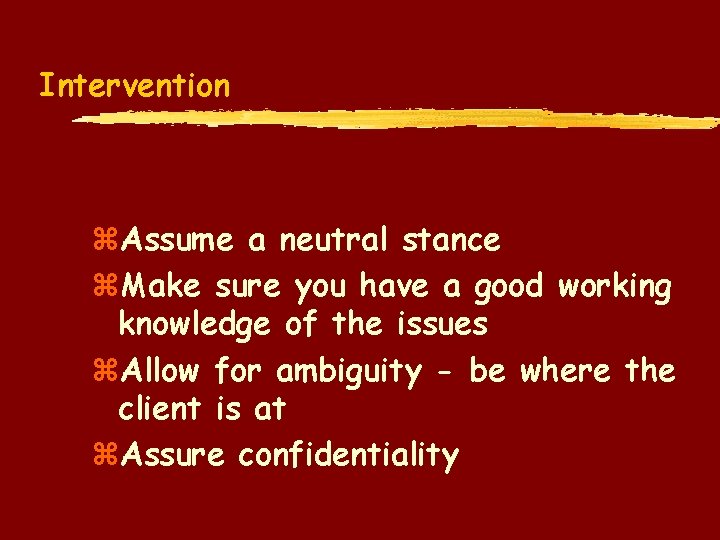 Intervention z. Assume a neutral stance z. Make sure you have a good working