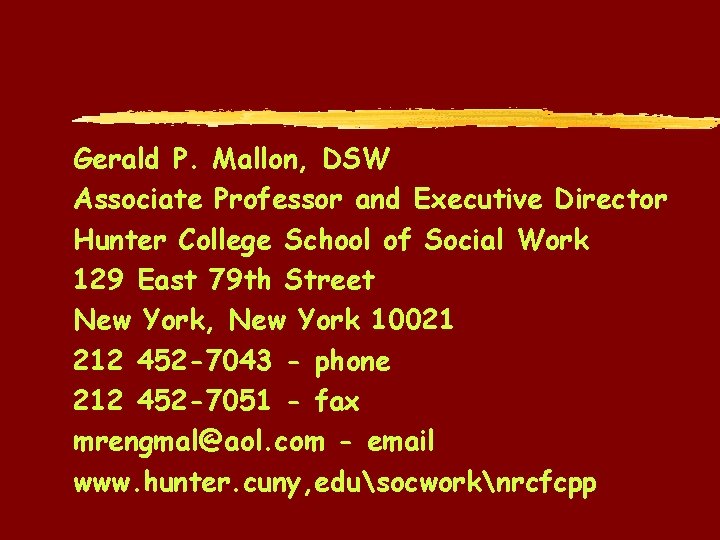 Gerald P. Mallon, DSW Associate Professor and Executive Director Hunter College School of Social