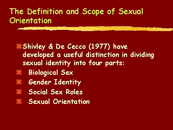 The Definition and Scope of Sexual Orientation z Shivley & De Cecco (1977) have