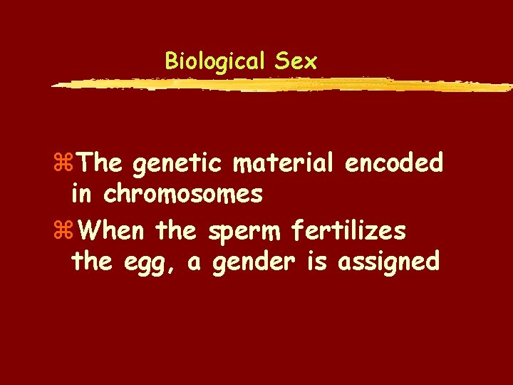 Biological Sex z. The genetic material encoded in chromosomes z. When the sperm fertilizes