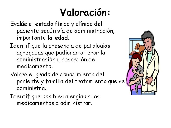 Valoración: Evalúe el estado físico y clínico del paciente según vía de administración, importante