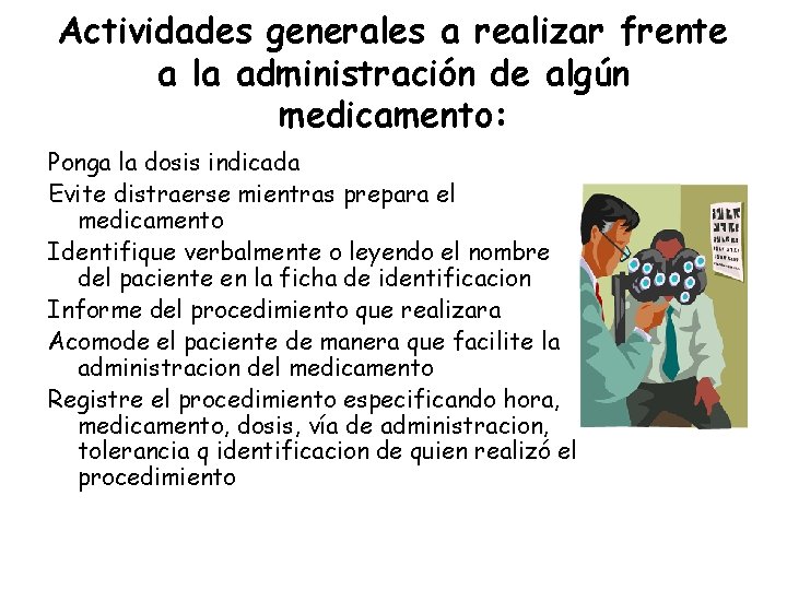 Actividades generales a realizar frente a la administración de algún medicamento: Ponga la dosis