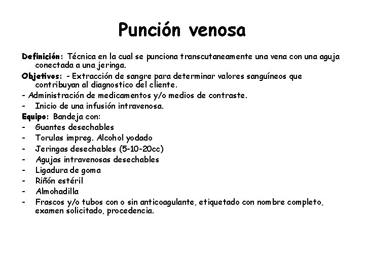 Punción venosa Definición: Técnica en la cual se punciona transcutaneamente una vena con una
