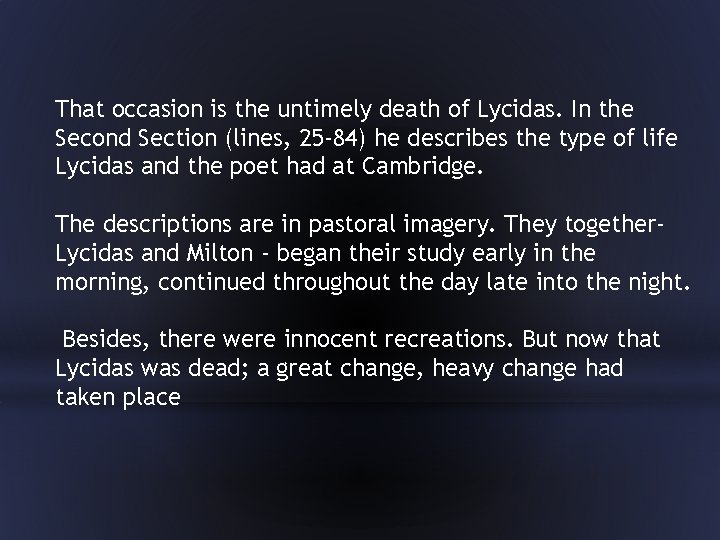 That occasion is the untimely death of Lycidas. In the Second Section (lines, 25