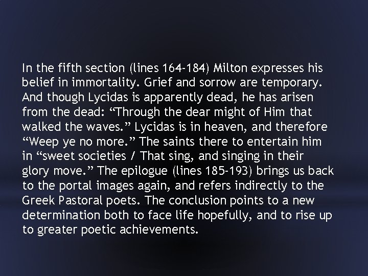 In the fifth section (lines 164 -184) Milton expresses his belief in immortality. Grief