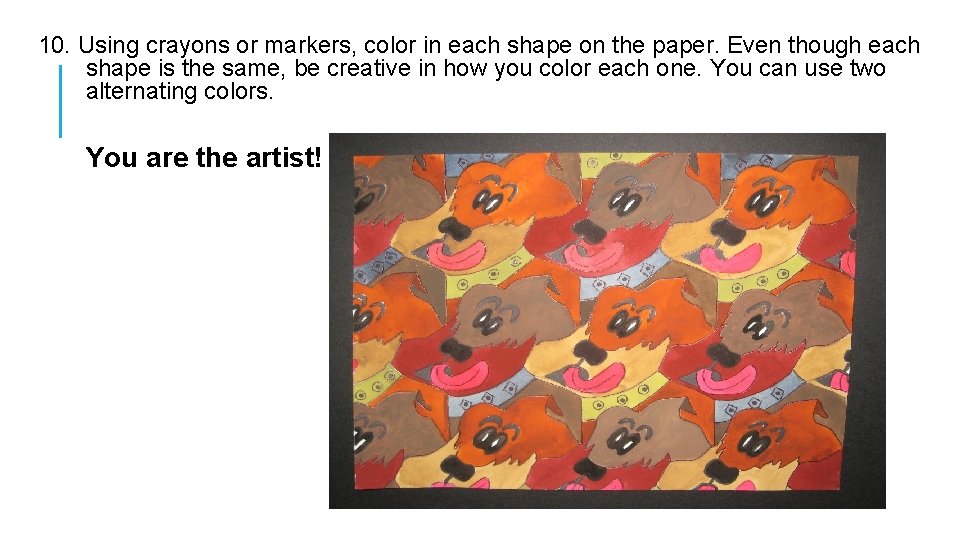 10. Using crayons or markers, color in each shape on the paper. Even though