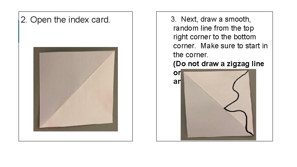  2. Open the index card. 3. Next, draw a smooth, random line from