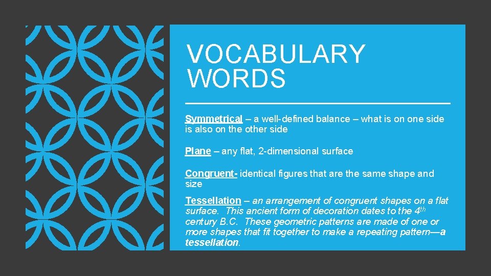 VOCABULARY WORDS Symmetrical – a well-defined balance – what is on one side is