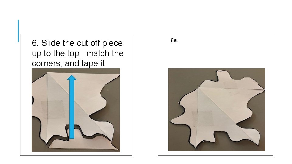  6. Slide the cut off piece up to the top, match the corners,