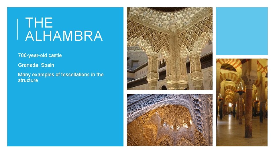 THE ALHAMBRA • 700 -year-old castle • Granada, Spain • Many examples of tessellations