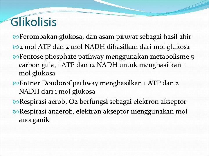 Glikolisis Perombakan glukosa, dan asam piruvat sebagai hasil ahir 2 mol ATP dan 2