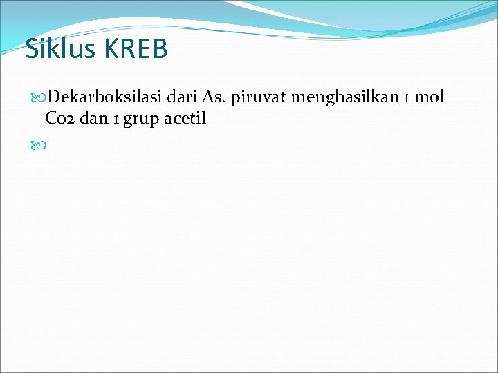Siklus KREB Dekarboksilasi dari As. piruvat menghasilkan 1 mol Co 2 dan 1 grup
