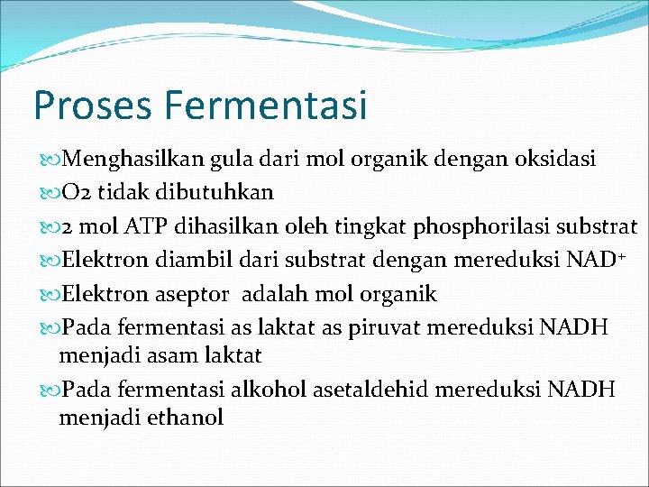 Proses Fermentasi Menghasilkan gula dari mol organik dengan oksidasi O 2 tidak dibutuhkan 2