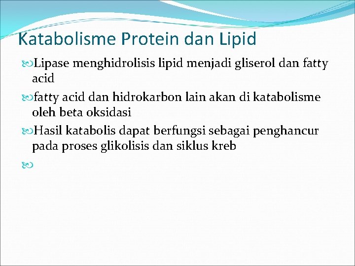 Katabolisme Protein dan Lipid Lipase menghidrolisis lipid menjadi gliserol dan fatty acid dan hidrokarbon