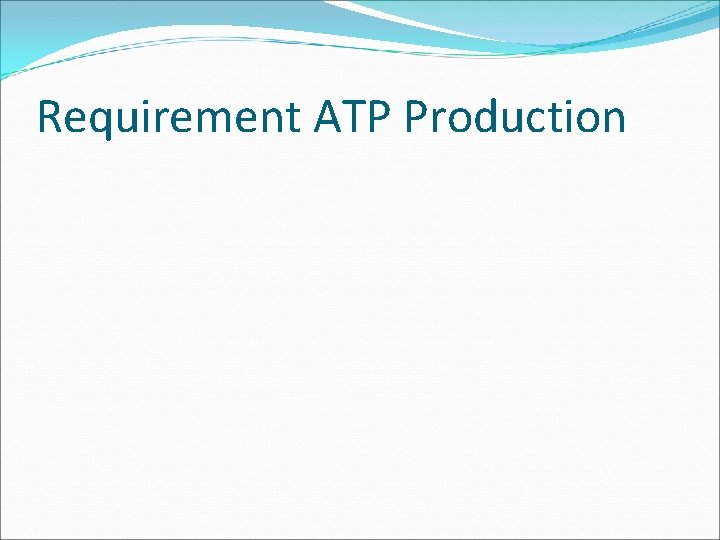 Requirement ATP Production 